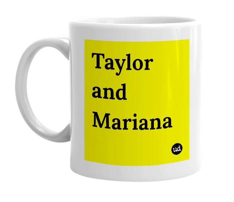 White mug with 'Taylor and Mariana' in bold black letters