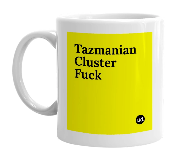 White mug with 'Tazmanian Cluster Fuck' in bold black letters