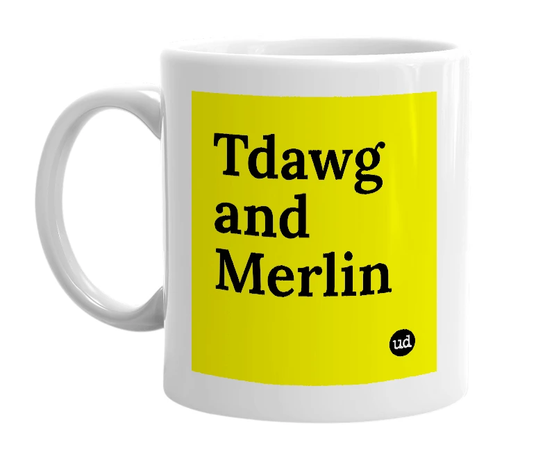 White mug with 'Tdawg and Merlin' in bold black letters