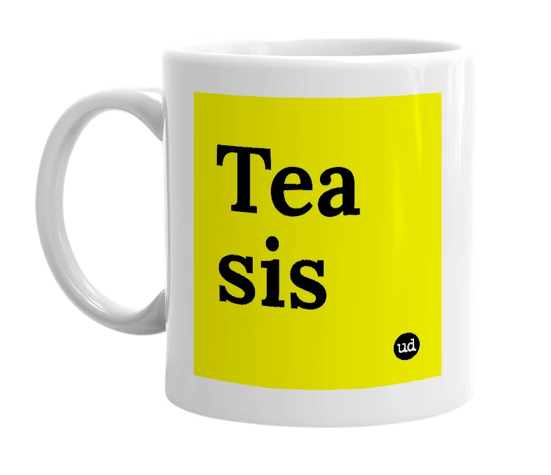 White mug with 'Tea sis' in bold black letters