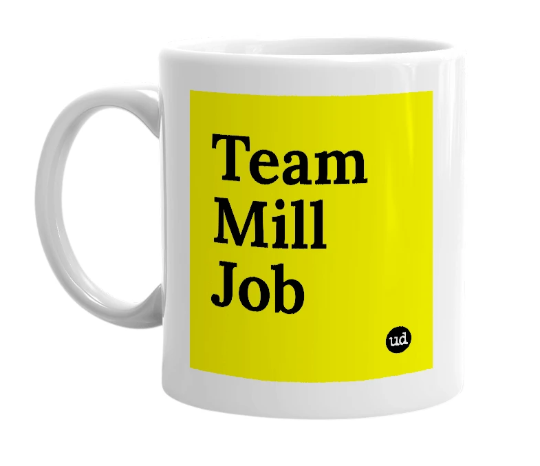 White mug with 'Team Mill Job' in bold black letters