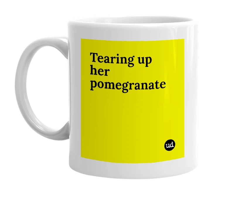 White mug with 'Tearing up her pomegranate' in bold black letters