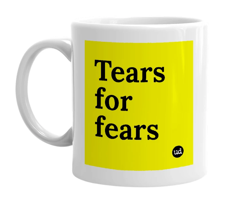 White mug with 'Tears for fears' in bold black letters