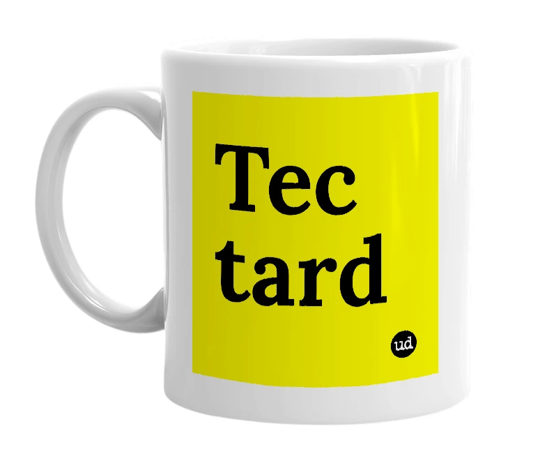 White mug with 'Tec tard' in bold black letters