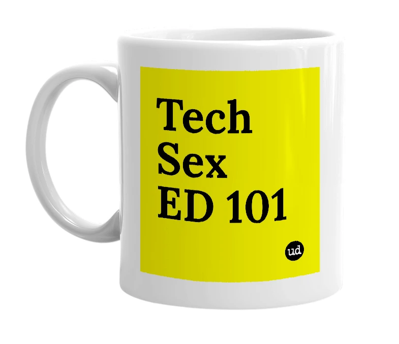 White mug with 'Tech Sex ED 101' in bold black letters