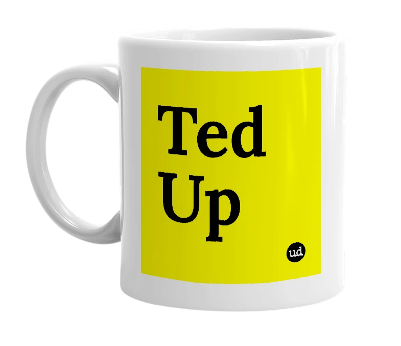 White mug with 'Ted Up' in bold black letters