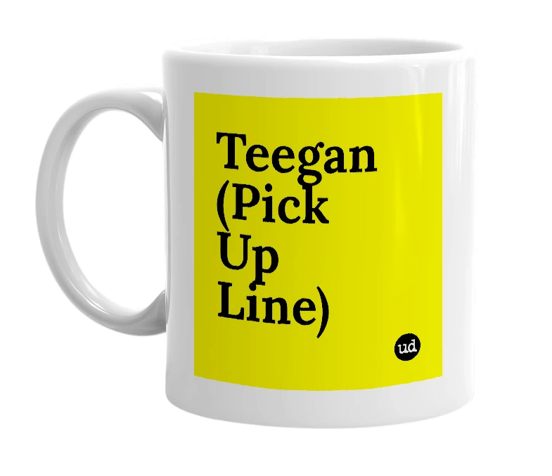 White mug with 'Teegan (Pick Up Line)' in bold black letters