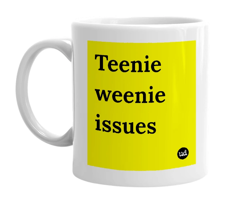 White mug with 'Teenie weenie issues' in bold black letters