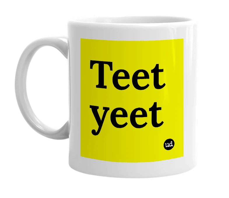 White mug with 'Teet yeet' in bold black letters