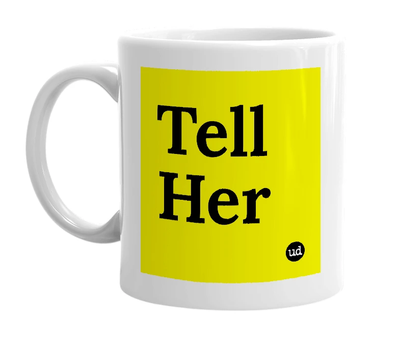 White mug with 'Tell Her' in bold black letters