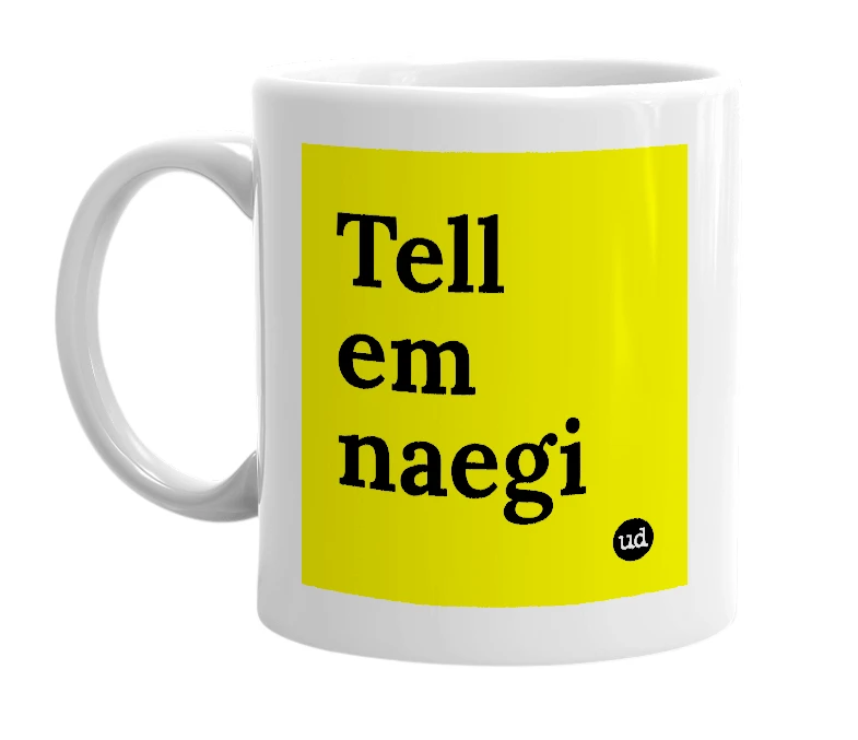 White mug with 'Tell em naegi' in bold black letters