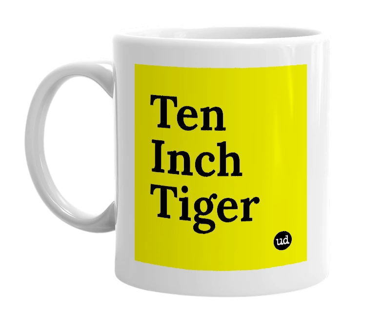 White mug with 'Ten Inch Tiger' in bold black letters