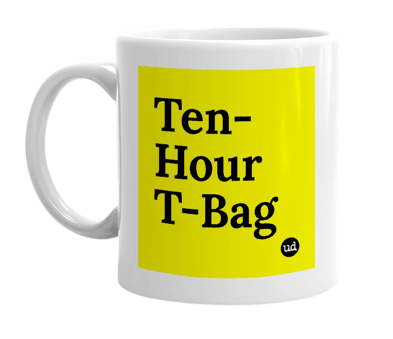 White mug with 'Ten-Hour T-Bag' in bold black letters