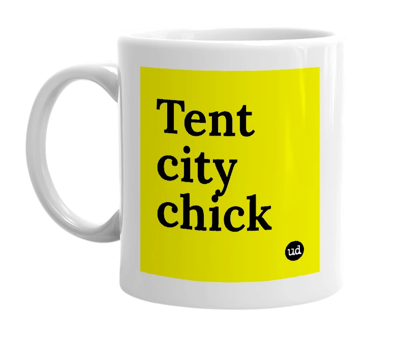 White mug with 'Tent city chick' in bold black letters