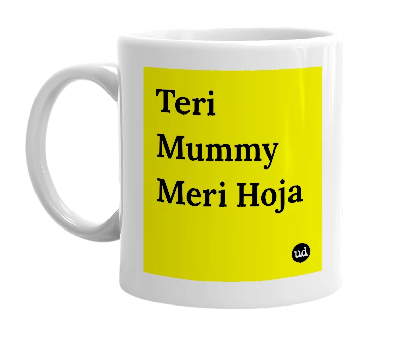 White mug with 'Teri Mummy Meri Hoja' in bold black letters