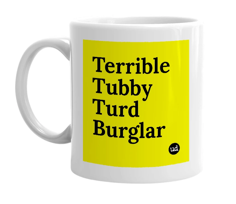 White mug with 'Terrible Tubby Turd Burglar' in bold black letters