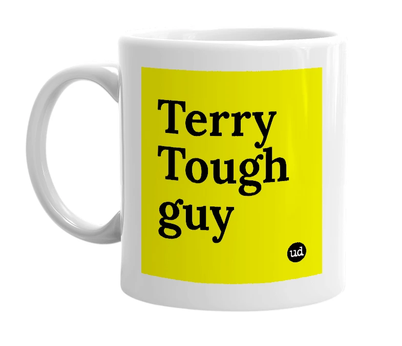 White mug with 'Terry Tough guy' in bold black letters