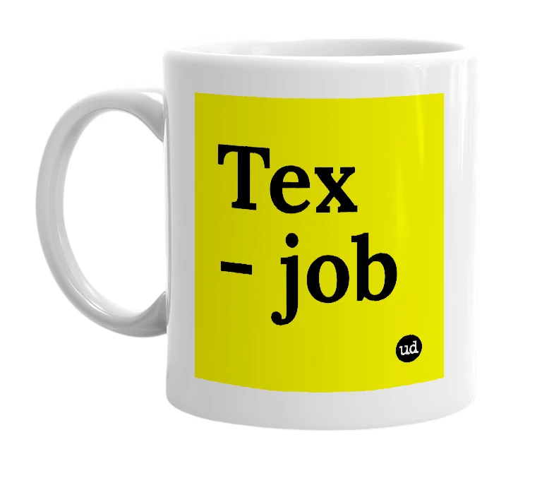 White mug with 'Tex - job' in bold black letters