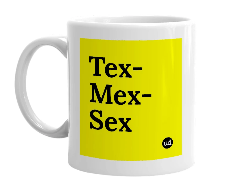 White mug with 'Tex-Mex-Sex' in bold black letters