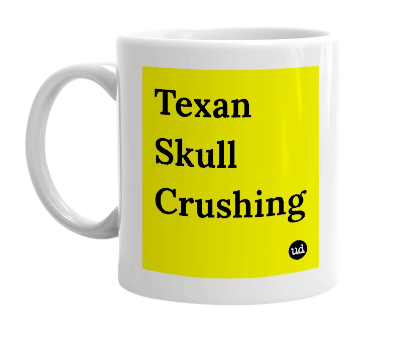 White mug with 'Texan Skull Crushing' in bold black letters