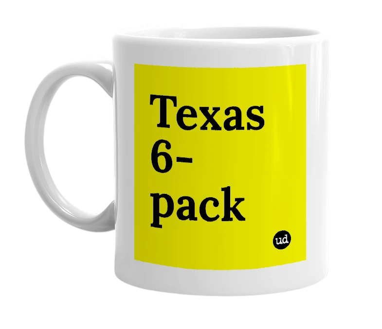 White mug with 'Texas 6-pack' in bold black letters