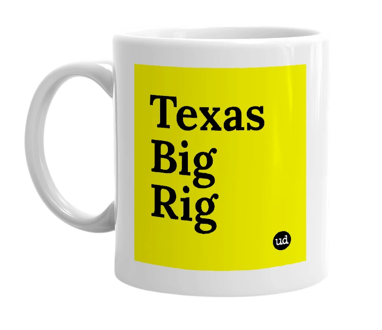 White mug with 'Texas Big Rig' in bold black letters