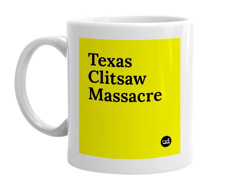 White mug with 'Texas Clitsaw Massacre' in bold black letters
