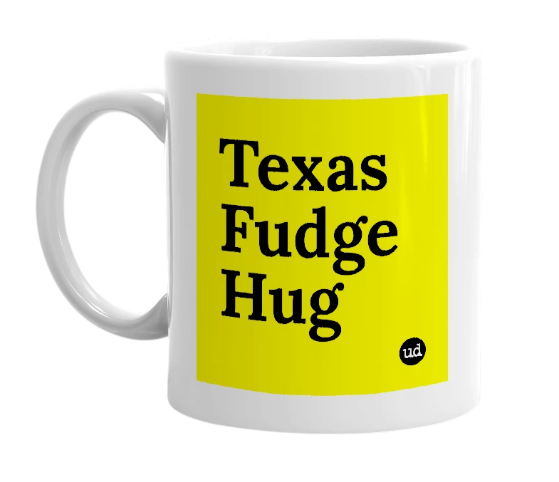 White mug with 'Texas Fudge Hug' in bold black letters