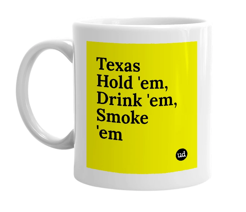 White mug with 'Texas Hold 'em, Drink 'em, Smoke 'em' in bold black letters