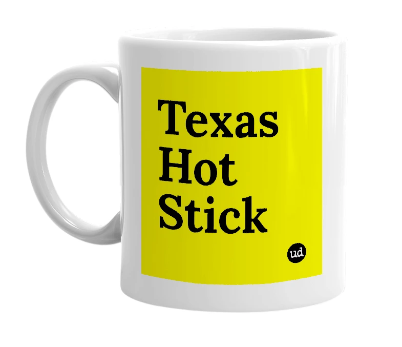 White mug with 'Texas Hot Stick' in bold black letters