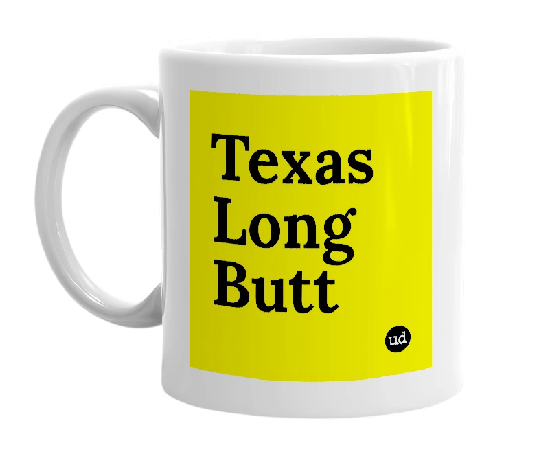 White mug with 'Texas Long Butt' in bold black letters