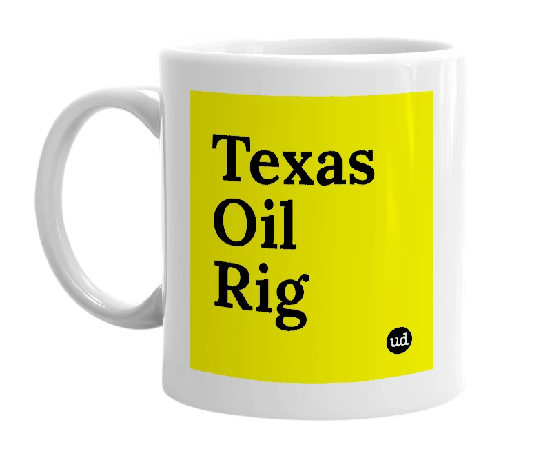 White mug with 'Texas Oil Rig' in bold black letters