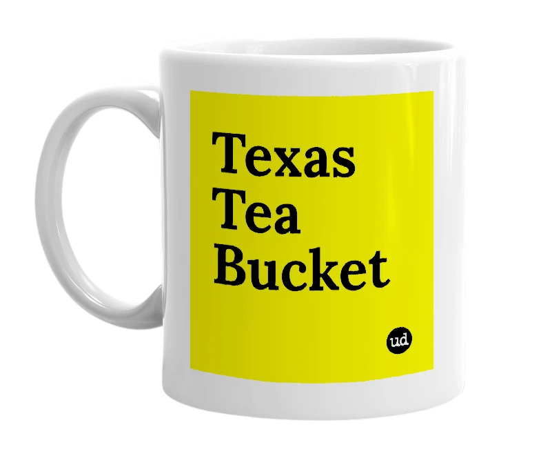 White mug with 'Texas Tea Bucket' in bold black letters