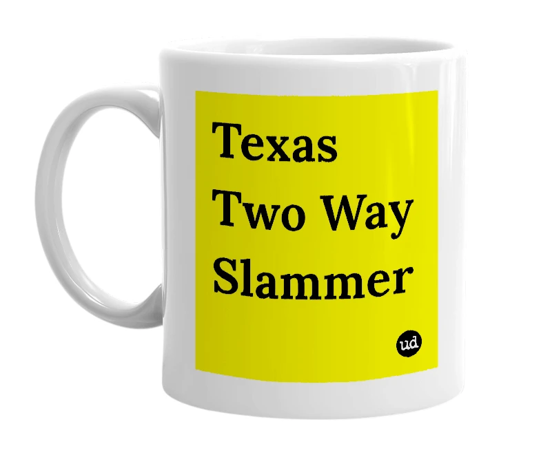 White mug with 'Texas Two Way Slammer' in bold black letters