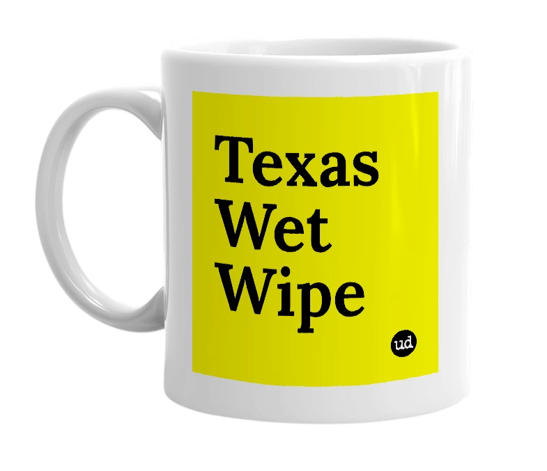 White mug with 'Texas Wet Wipe' in bold black letters