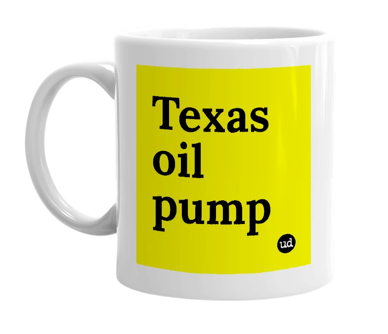White mug with 'Texas oil pump' in bold black letters