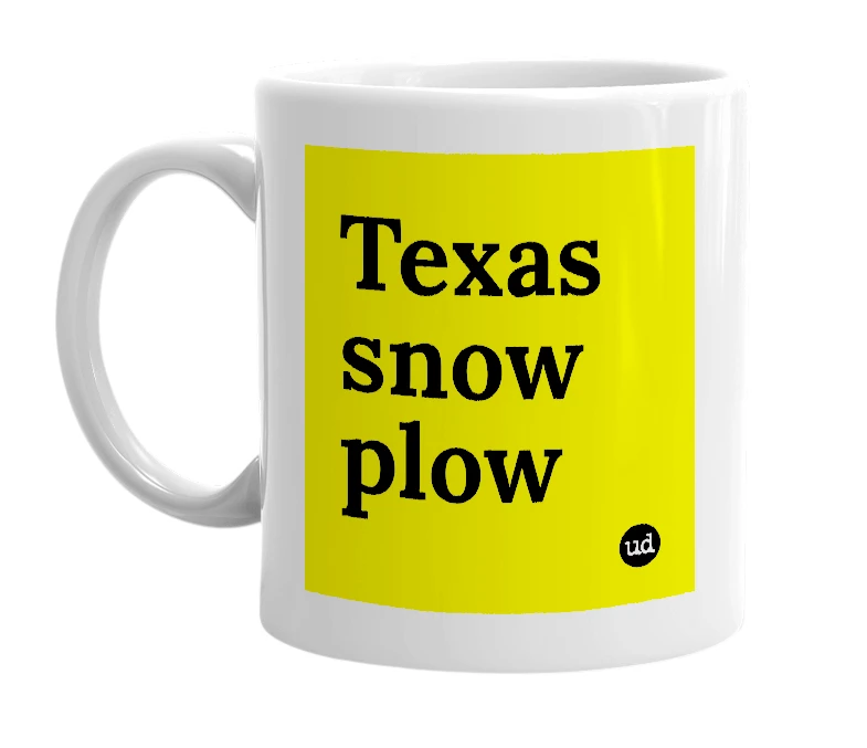 White mug with 'Texas snow plow' in bold black letters