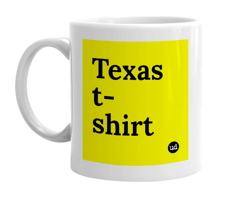 White mug with 'Texas t-shirt' in bold black letters