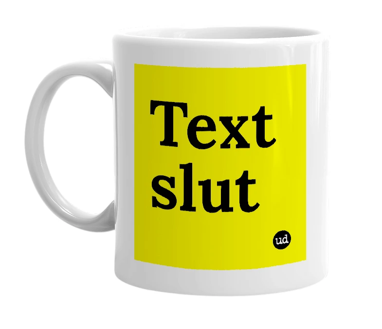 White mug with 'Text slut' in bold black letters