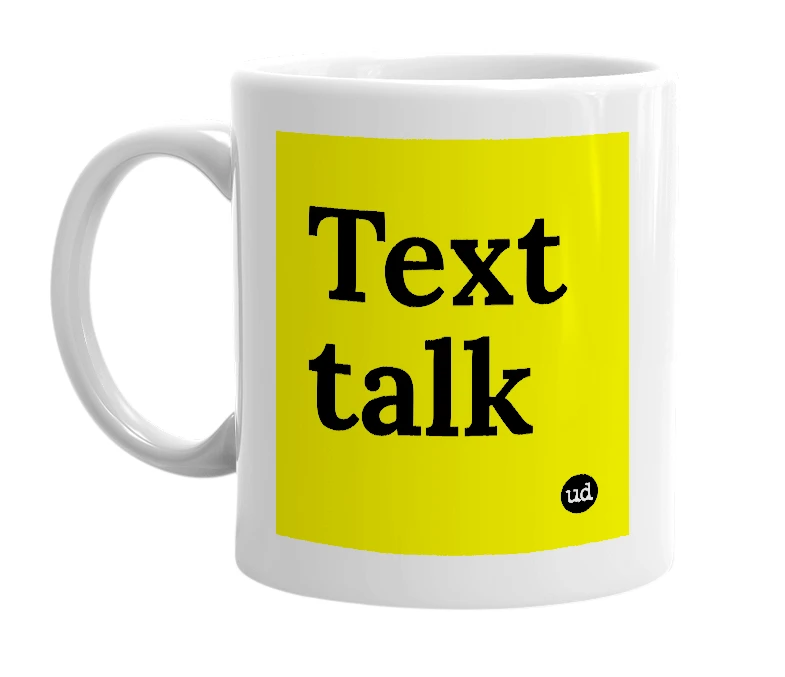 White mug with 'Text talk' in bold black letters