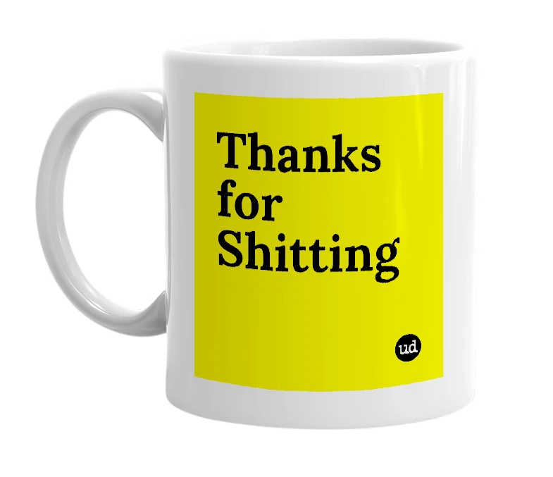 White mug with 'Thanks for Shitting' in bold black letters