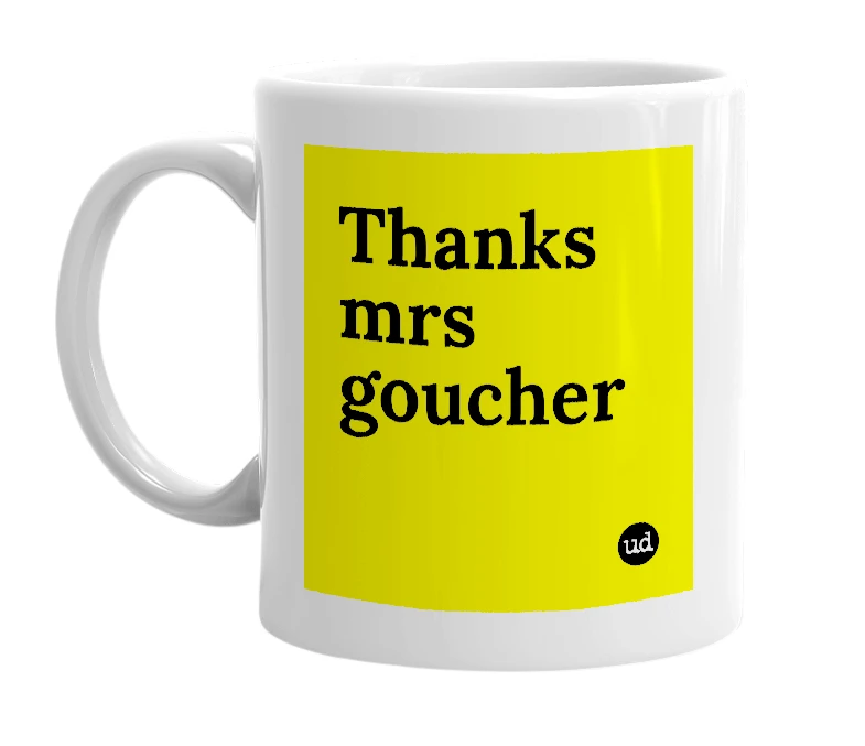 White mug with 'Thanks mrs goucher' in bold black letters