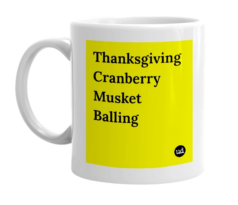 White mug with 'Thanksgiving Cranberry Musket Balling' in bold black letters