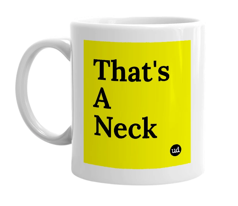 White mug with 'That's A Neck' in bold black letters