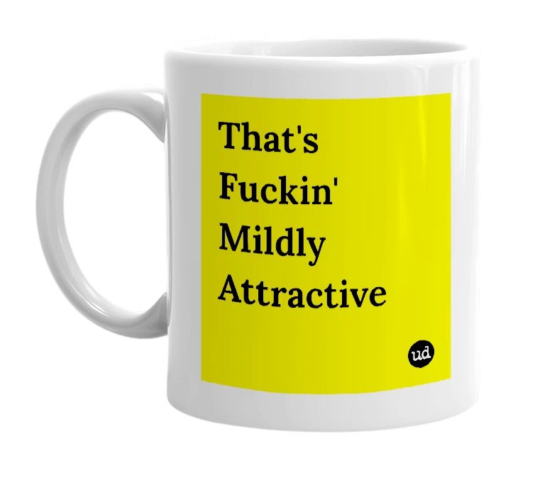White mug with 'That's Fuckin' Mildly Attractive' in bold black letters