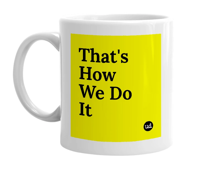 White mug with 'That's How We Do It' in bold black letters