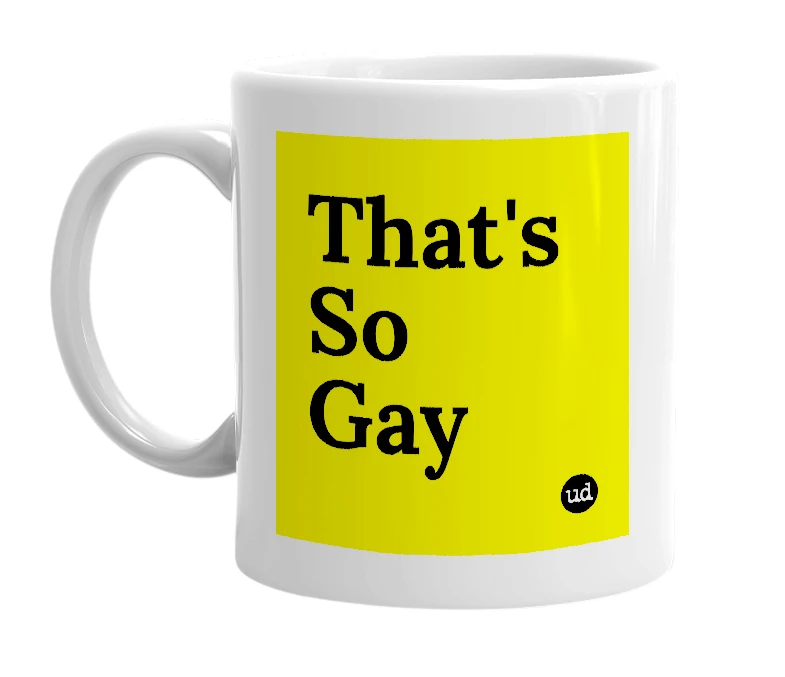 White mug with 'That's So Gay' in bold black letters