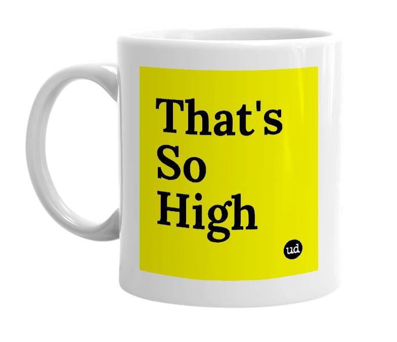 White mug with 'That's So High' in bold black letters