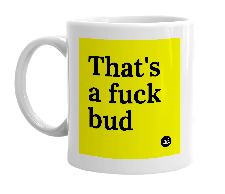 White mug with 'That's a fuck bud' in bold black letters