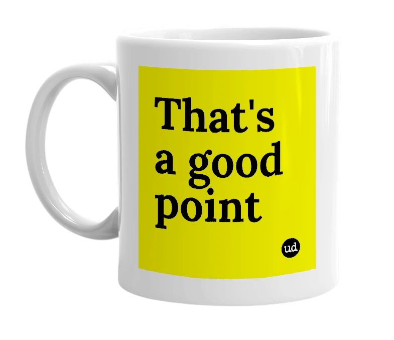 White mug with 'That's a good point' in bold black letters